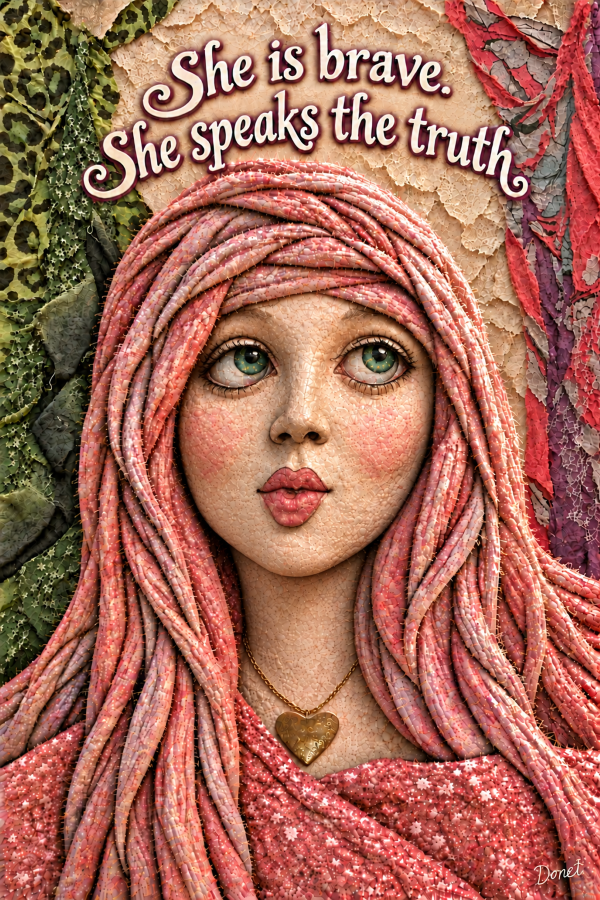 She is brave. She speaks the truth. Print