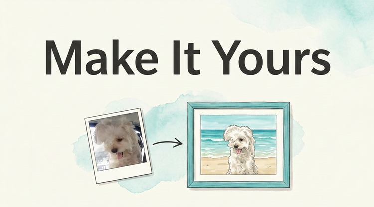 Pet Personalization. Upload a clear photo of your pet or favorite animal, and have it incorporated into the artwork.